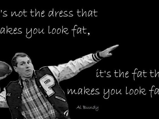 Seems Like There's Been A Lotta Fat Talk Lately, Here's What Al Bundy Thinks About That