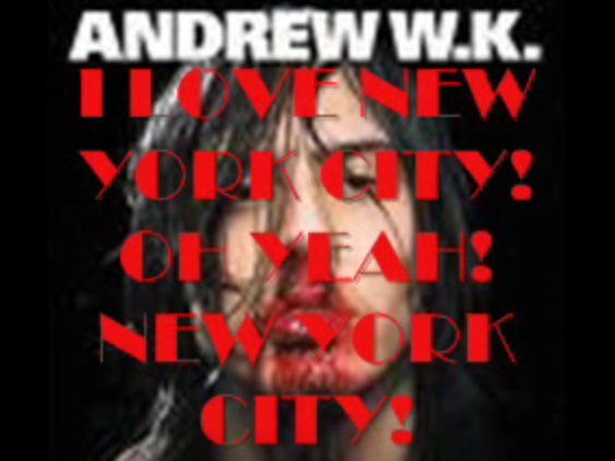 Wake Up With Andrew W.K. - I Love New York City