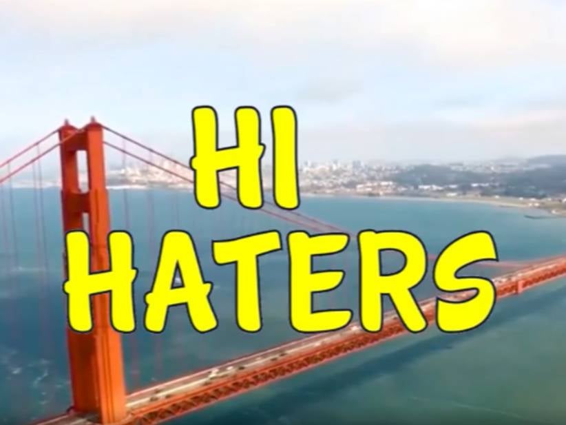 Everywhere You Look: Hi Haters Goes Full House