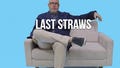 Extra Large: Last Straws